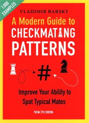 A Modern Guide to Checkmating Patterns ― Improve Your Ability to Spot Typical Mates