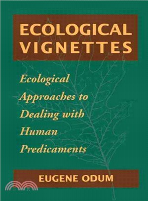 Ecological Vignettes ─ Ecological Approaches to Dealing With Human Predicaments