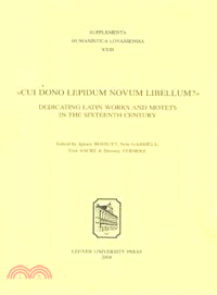 Cui dono lepidum novum libellum?—Dedicating Latin Works and Motets in the Sixteenth Century : Proceedings of the International Conference Held at the Academia Belgica, Rome, 18-20 Aug