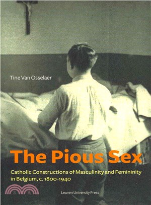 The Pious Sex ― Catholic Constructions of Masculinity and Femininity in Belgium, C. 1800?940