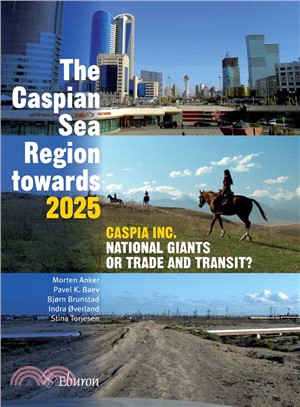 The Caspian Sea Region Towards 2025 ─ Caspia Inc., National Giants or Trade and Transit?