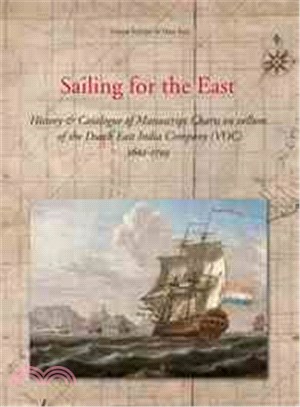 Sailing for the East ─ History & Catalogue of Manuscript Charts on Vellum of the Dutch East India Company (VOC), 1602-1799