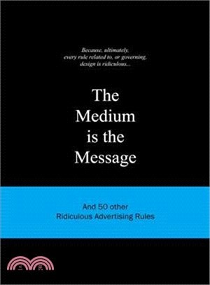 The Medium Is the Message ― And 50 Other Ridiculous Advertising Rules