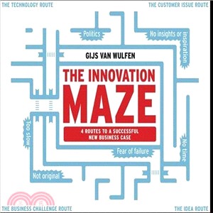 The Innovation maze : 4 routes to a successful new business case /