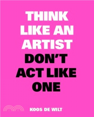 Think Like an Artist, Don’t Act Like One (New Edition)