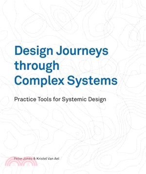 Design Journeys Through Complex Systems: Practice Tools for Systemic Design