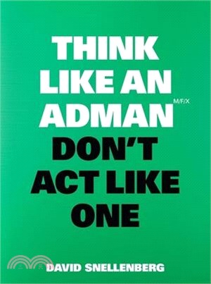 Think Like an Adman, Don't ACT Like One