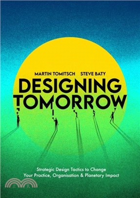 Designing Tomorrow：Strategic Design Tactics to Change Your Practice, Organisation, and Planetary Impact