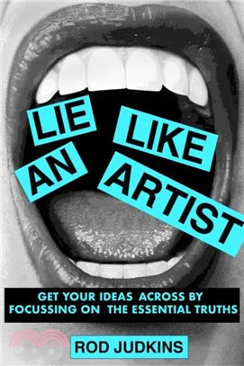 Lie Like an Artist：Communicate successfully by focusing on essential truths