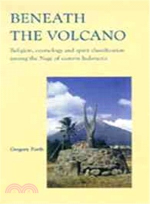 Beneath the Volcano ― Religion, Cosmology and Spirit Classification Among the Nage of Eastern Indonesia