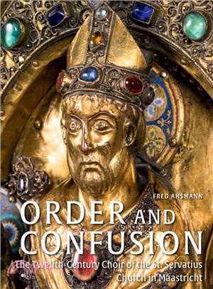 Order and Confusion ─ The Twelfth-century Choir of St. Servatius Church in Maastricht
