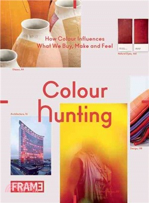 Colour Hunting ─ How Colour Influences What We Buy, Make and Feel