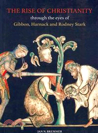 The Rise of Christianity Through the Eyes of Gibbon, Harnack and Rodney Stark