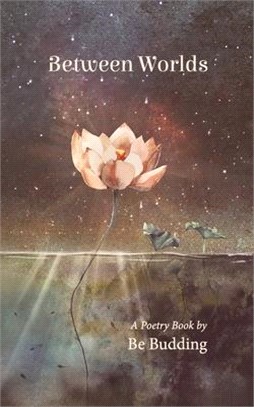 Between Worlds: A Poetry Collection For Awakening Souls