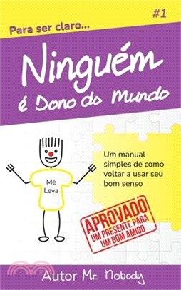 Ninguem È Dono Do Mundo: Um manual simples de como voltar a usar seu bom senso