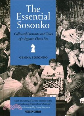 The Essential Sosonko: Collected Portraits and Tales of a Bygone Chess Era