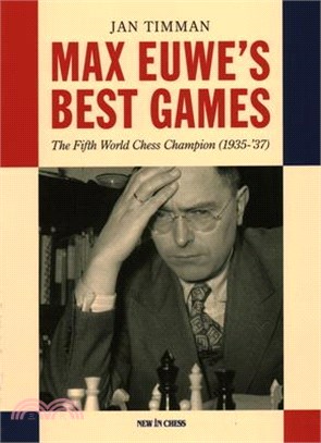 Max Euwe's Best Games: The Fifth World Chess Champion (1935-'37)