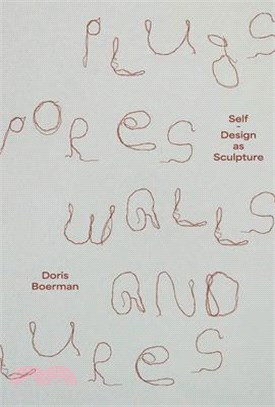 Doris Boerman: Plugs, Pores, Walls & Lures: Self-Design as Sculpture