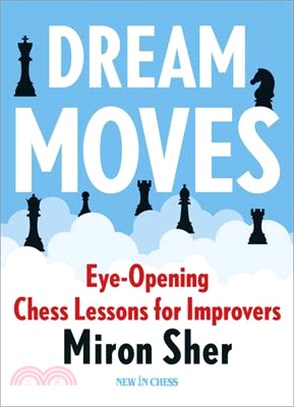 Dream Moves: Eye-Opening Chess Lessons for Improvers