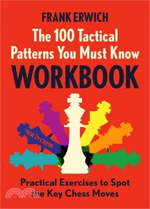 The 100 Tactical Patterns You Must Know Workbook: Practical Exercises to Spot the Key Chess Moves
