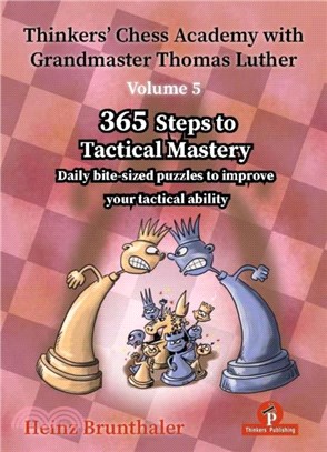 Thinkers' Chess Academy with Grandmaster Thomas Luther - Volume 5：365 Steps to Tactical Mastery