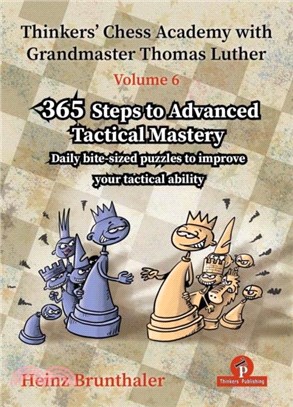 Thinkers' Chess Academy with Grandmaster Thomas Luther - Volume 6：365 Steps to Advanced Tactical Mastery