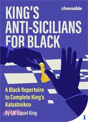 King's Anti-Sicilians for Black: A Black Repertoire to Complete King's Kalashnikov