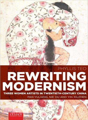 Rewriting modernism :three women artists in twentieth-century China : Pan Yuliang, Nie Ou and Yin Xiuzhen /