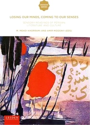 Losing Our Minds, Coming to Our Senses: Sensory Readings of Persian Literature and Culture