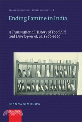 Ending Famine in India: A Transnational History of Food Aid and Development, C. 1890-1950