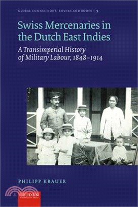 Swiss Mercenaries in the Dutch East Indies: Colonial Military Labour Markets, 1848-1914