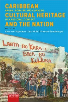 Caribbean Cultural Heritage and the Nation: Aruba, Bonaire and Curaçao in a Regional Context