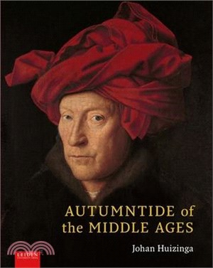 Autumntide of the Middle Ages: A Study of Forms of Life and Thought of the Fourteenth and Fifteenth Centuries in France and the Low Countries
