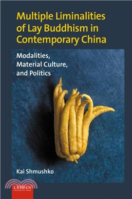 Multiple Liminalities of Lay Buddhism in Contemporary China：Modalities, Material Culture, and Politics