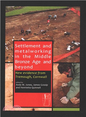 Settlement and Metalworking in the Middle Bronze Age and Beyond ─ New Evidence from Tremough, Cornwall