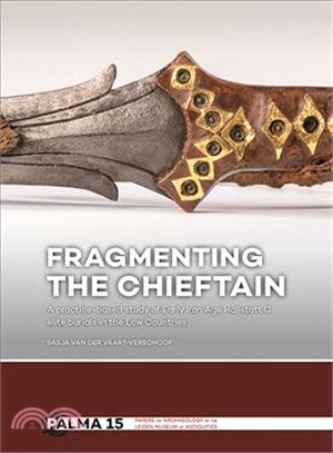 Fragmenting the Chieftain ― A Practice-based Study of Early Iron Age Hallstatt C Elite Burials in the Low Countries