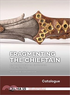 Fragmenting the Chieftain - Catalogue ― Late Bronze and Early Iron Age Elite Burials in the Low Countries