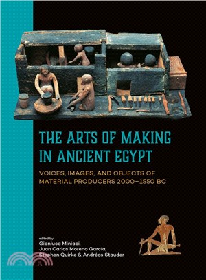 The Arts of Making in Ancient Egypt ― Voices, Images, and Objects of Material Producers 2000-1550 B. C.
