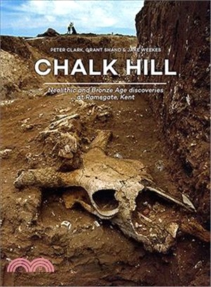 Chalk Hill ― Neolithic and Bronze Age Discoveries at Ramsgate, Kent
