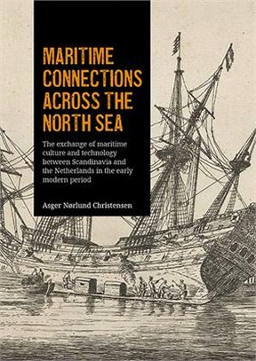 Maritime Connections Across the North Sea: The Exchange of Maritime Culture and Technology Between Scandinavia and the Netherlands in the Early Modern