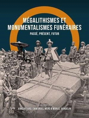 Mégalithismes Et Monumentalismes Funéraires: Passé, Présent, Futur