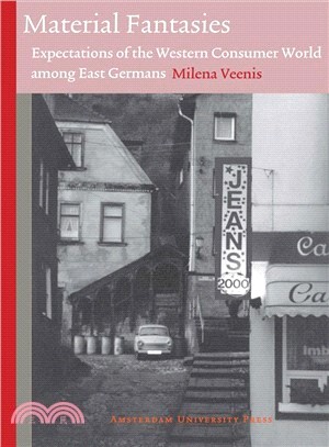 Material Fantasies ─ Expectations of the Western Consumer World Among East Germans