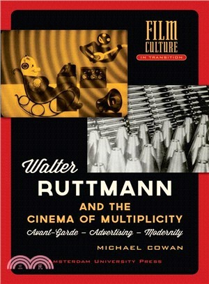 Walter Ruttmann and the Cinema of Multiplicity ― Avant-garde, Advertising, Modernity