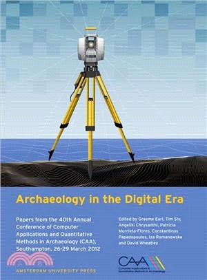 Archaeology in the Digital Era ─ Papers from the 40th Annual Conference of Computer Applications and Quantitative Methods in Archaeology Caa, Southampton, 26-29 March 2012