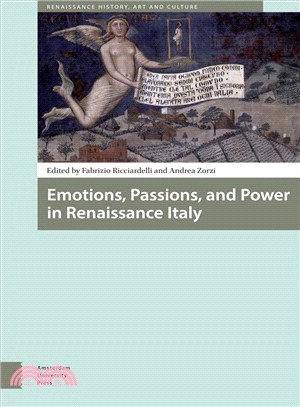 Emotions, Passions, and Power in Renaissance Italy ─ Proceedings of the International Conference Georgetown University at Billa Le Balze, 5-8 May 2012