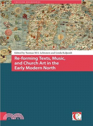 Re-Forming Texts, Music, and Church Art in the Early Modern North