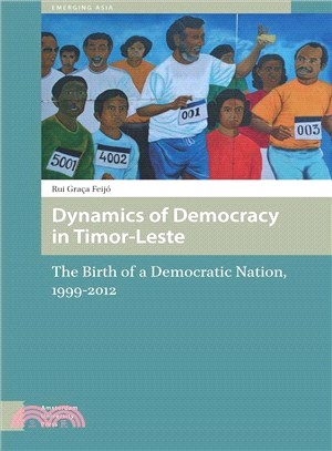 Dynamics of Democracy in Timor-Leste ― The Birth of a Democratic Nation, 1999-2012