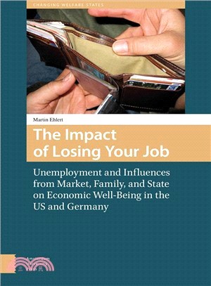 The Impact of Losing Your Job ─ Unemployment and Influences from Market, Family, and State on Economic Well-Being in the US and Germany