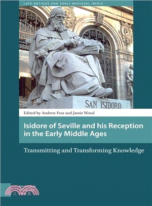 Isidore of Seville and His Reception in the Early Middle Ages ─ Transmitting and Transforming Knowledge
