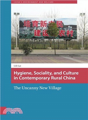 Hygiene, sociality, and culture in contemporary rural China :the uncanny new village /